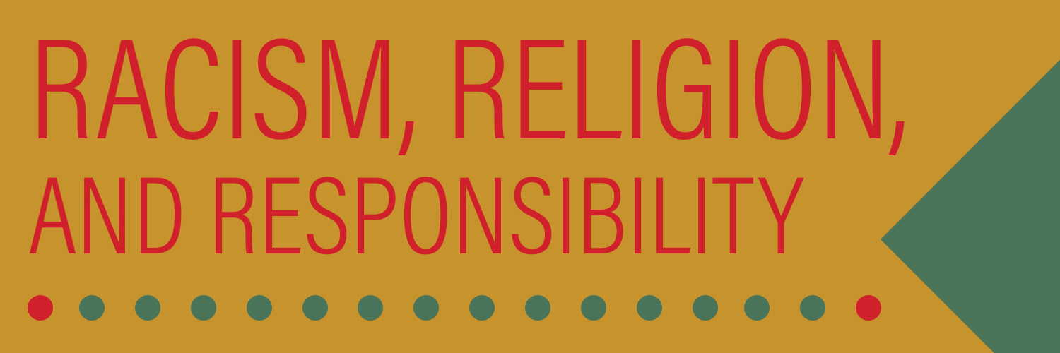 Racism, Religion, and Responsibility