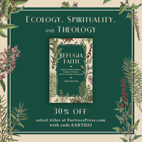 Ecology, Spirituality, and Theology. 30 percent off select titles at FortressPress.com with code EARTH23.